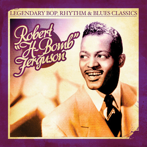 H-Bomb Ferguson F - Legendary Bop Rhythm & Blues Classics