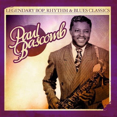 Paul Bascomb - Legendary Bop Rhythm & Blues Classics