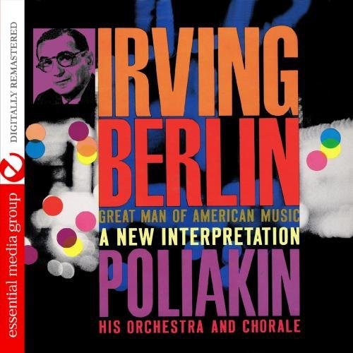 Poliakin Orchestra and Chorale - Irving Berlin - Great Man of American Music