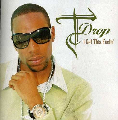 T-Drop - I Get This Feelin'