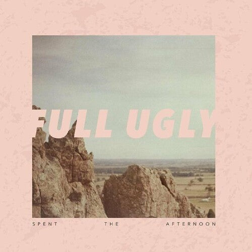 Full Ugly - Spent the Afternoon