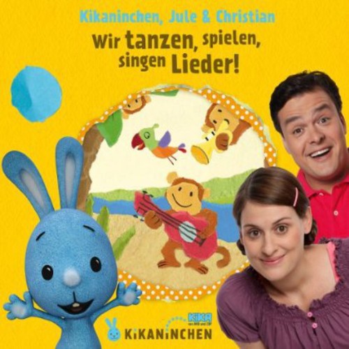Kikaninchen/ Jule & Christ - Wir Tanze Spielen Singen Lieder!/Das 2De Album