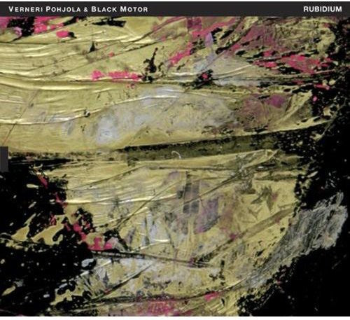 Verneri Pohjola / Black Motor - Rubidium