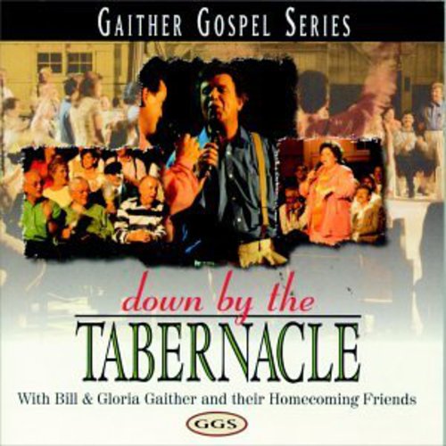 Bill Gaither & Gloria/ Homecoming Friends - Down By the Tabernacle