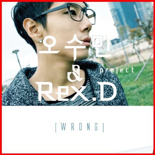 Su Oh Min & Rex.D Project - Wrong