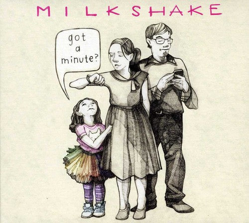 Milkshake - Got A Minute?
