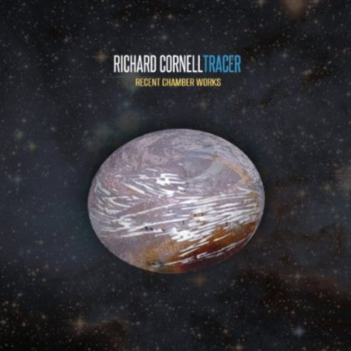 Richard Cornell - Tracer - Recent Chamber Works