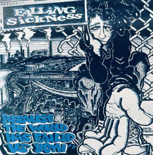 Falling Sickness - Because the World Has Failed Us Both