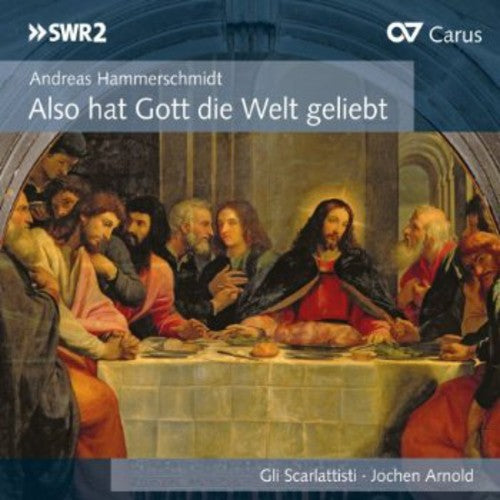 Hammerschmidt/ Scarlattisti/ Arnold - Also Hat Gott Die Welt Geliebt