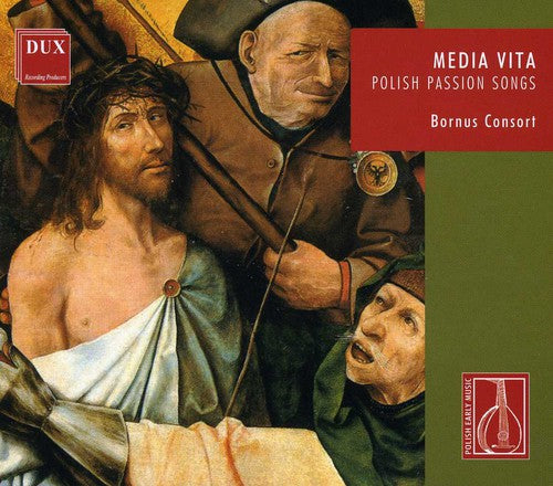 Bornus Consort - Media Vita: Polish Passion Songs