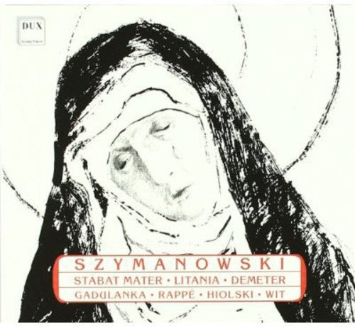 Szymanowski/ Gadulanka/ Rappe/ Hiolski/ Wit - Stabat Mater / Litany to Virgin Mary / Demeter