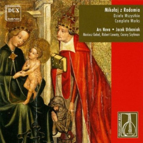 De Radom/ Ars Nova/ Urbaniak - Complete Music of Mikolaj of Radom