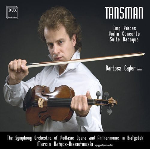 Tansman/ Cajler/ Orch Podlasie Phil/ Niesiotows - Clinq Pieces / Violin Concerto / Suite Baroque