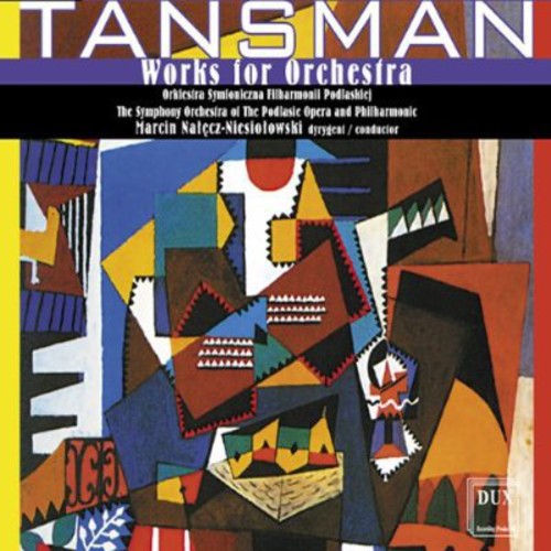 Tansman/ Podlasian Phil Orch/ Natecz-Niesiolowsk - Works for Orchestra