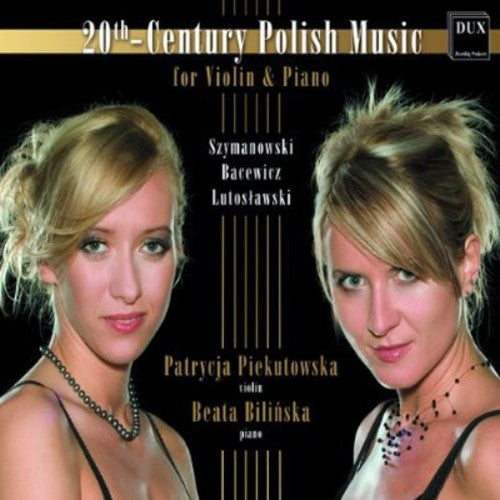 Szymanowski/ Piekutowska/ Bilinska - 20th-Century Polish Music for Violin & Piano