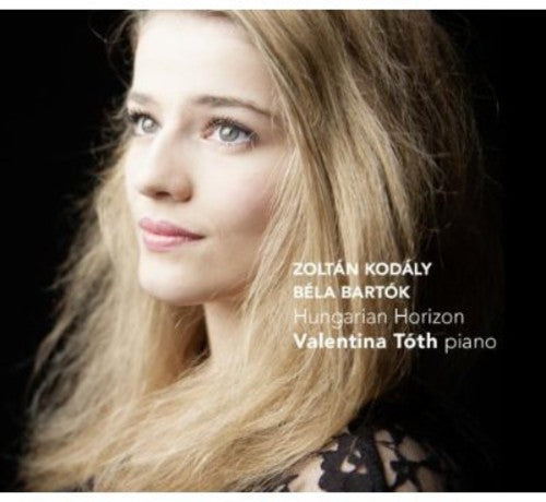 Kodaly/ Bartok/ Valentina Toth - Hungarian Horizon