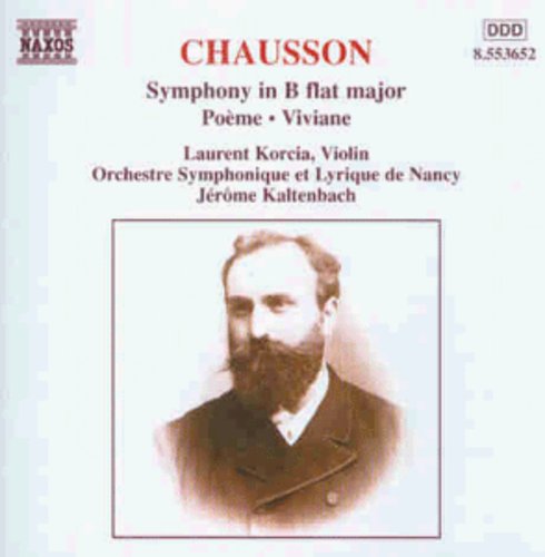 Chausson/ Korcia/ Nancy Sym Orch/ Kaltenbach - Symphony in B Flat Major / Poeme / Viviane