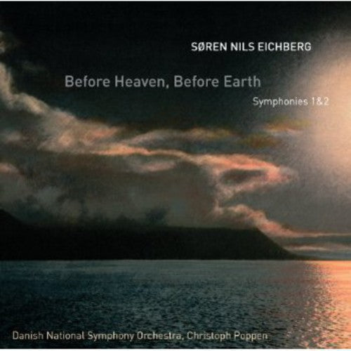 Eichberg/ Danish National Symphony Orch/ Poppen - Before Heaven / Before Earth - Symphonies 1 & 2