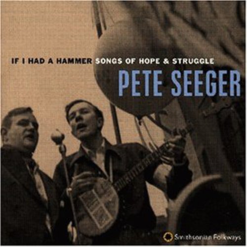 Pete Seeger - If I Had a Hammer: Songs of Hope & Struggle