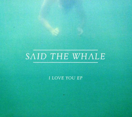 Said the Whale - I Love You