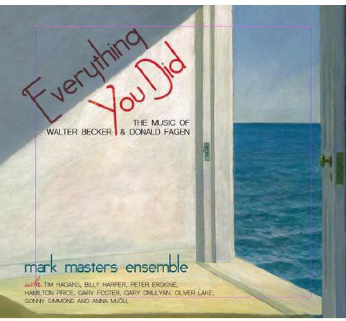 Mark Masters Ensemble - Everything You Did: The Music Of Walter Becker and Donald Fagen