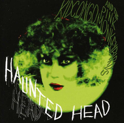 Kid Congo & the Pink Monkey Birds - Haunted Head
