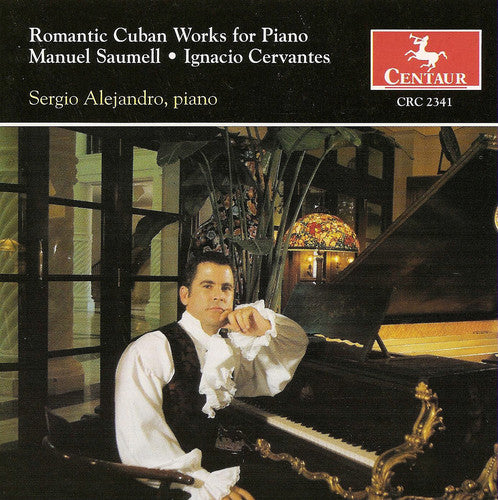 Saumell/ Cervantes/ Alejandro - Romantic Cuban Works for Piano