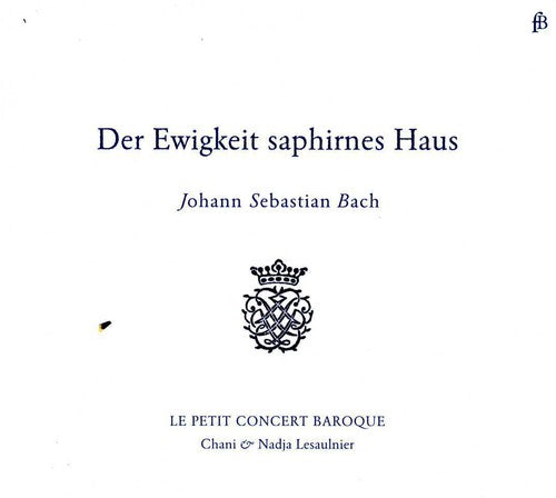 Le Petit Concert Baroque - Der Ewigkeit Saphirnes Haus