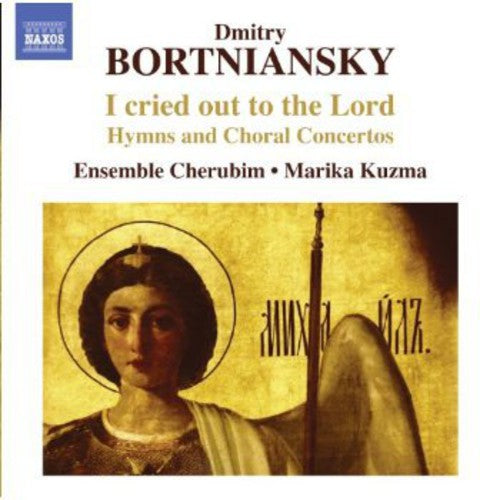 Bortniansky/ Ensemble Cherubim/ Kuzma - Cried Out to the Lord: Hymns & Choral Ctos