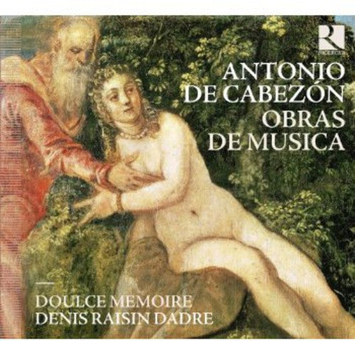 Cabezon/ Doulce Memoire/ Dadre - Obras de Musica