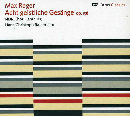 Reger/ Ndr Choir Hamburg/ Rademann - Eight Sacred Songs Op 138