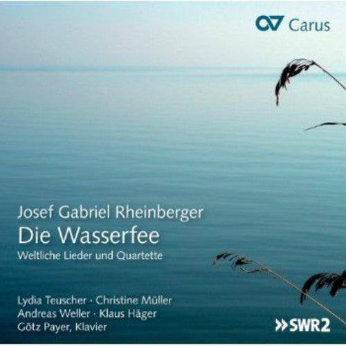 Rheinberger/ Teuscher/ Mueller/ Weller - Die Wasserfee: Secular Songs & Quartets