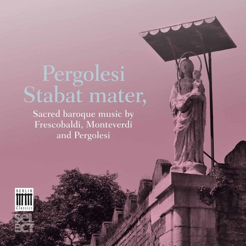 Pergolesi/ Monteverdi/ Frescobaldi - Stabat Mater