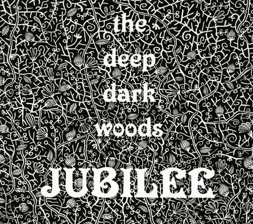 Deep Dark Woods - Jubilee
