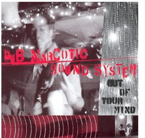 Dub Narcotic Sound System - Out of Your Mind