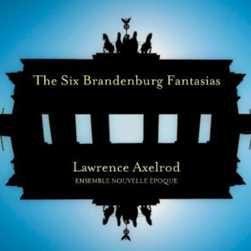 Axelrod/ Ensemble Nouvelle Epoque - Six Brandenburg Fantasias