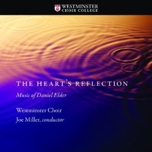Westminster Choir - Heart's Reflection: Music of Daniel Elder