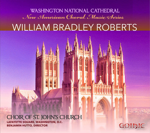 Roberts/ Choir of st. Johns Church - New American Choral Music Series: William Bradley