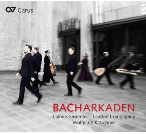 J.S. Bach / Calmus Ensemble/ Lautten Compagney - Bacharcades