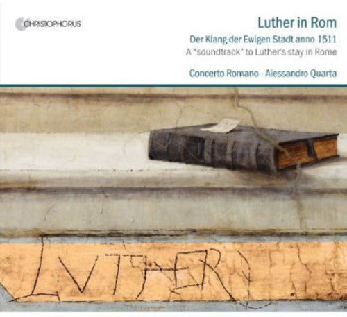 Concerto Romanum/ Quarta - Luther in Rome