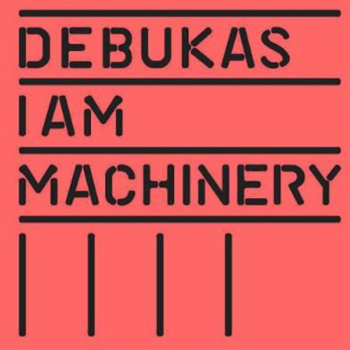 Debukas - I Am Machinery