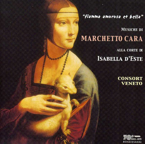 Marchetto Cara - Fiamma Amorosa Et Bella