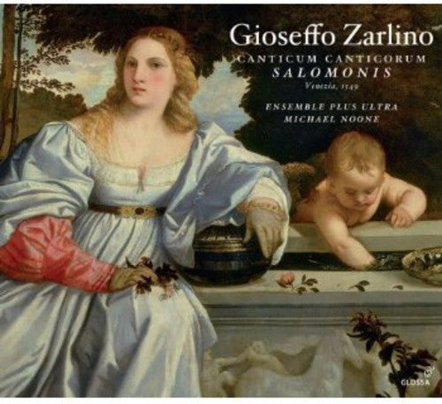Zarlino/ Ensemble Plus Ultra/ Noone - Canticum Canticorum Salomonis & Selected Motets