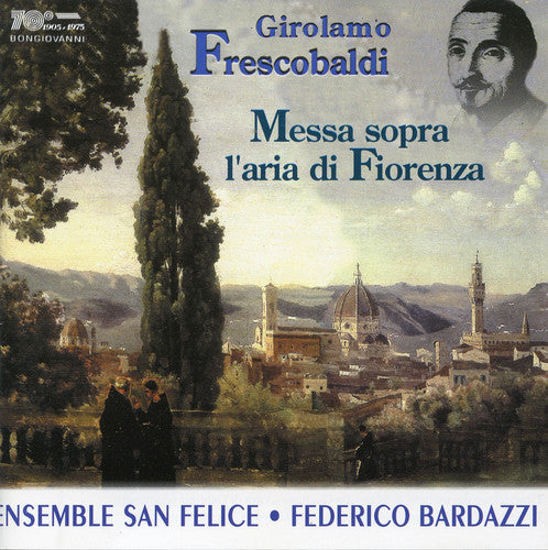 Frescobaldi/ Ensemble San Felice/ Bardazzi - Messa Sopra L'aria Di Fiorenza