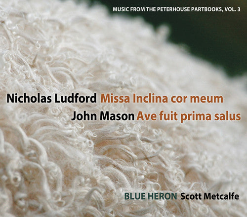 Ludford/ Mason - Vol 3 Music from the Peterhouse Partbooks: Missa Inclina cor meum