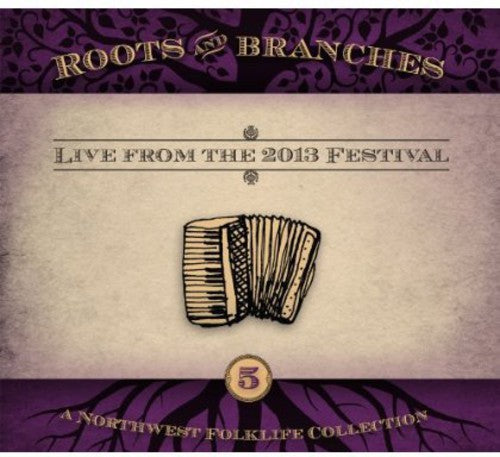 Roots & Branches 5: Live From the 2013/ Various - Roots and Branches, Vol. 5: Live From The 2013 Northwest FolklifeFestival