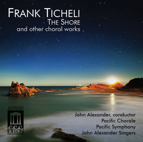 Tichelli/ Alexander/ Pacific Chorale - Shore & Other Choral Works