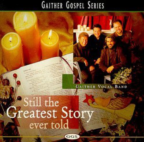 Gaither Vocal Band - Still the Greatest Story Ever