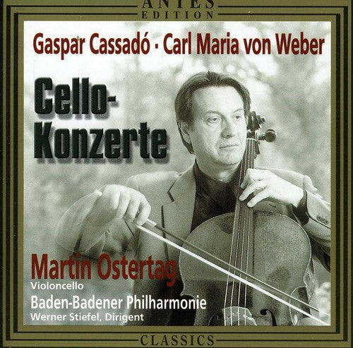 Cassado/ Weber/ Ostertag/ Stiefel - Cello Concertos