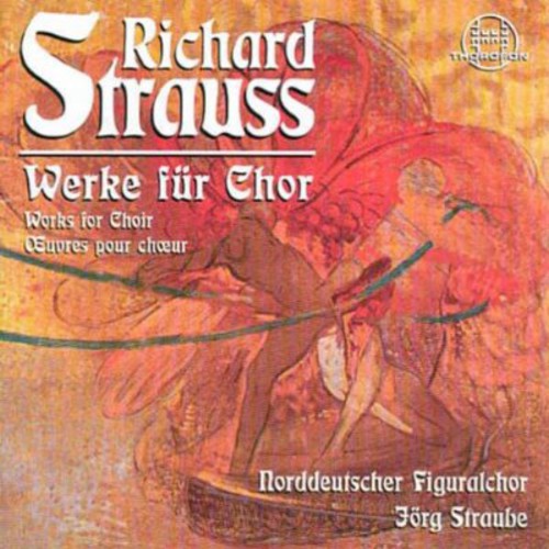 R. Strauss / North German Figuralchor/ Straube - Works for Chorus: Der Abend / Hymne / Motette